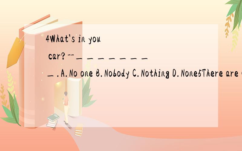 4What's in you car?--________.A.No one B.Nobody C.Nothing D.None5There are quite a few old books on the shelf,bit _____ of them is useful to him.A.both B.neither C.all D.none6The Smiths have visited two famous cities.One is in Japan and _____ is in C