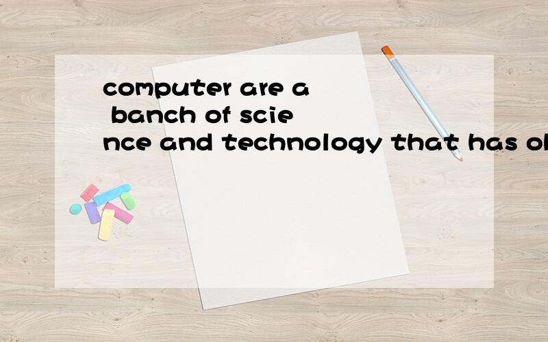 computer are a banch of science and technology that has obviously develop into modern people