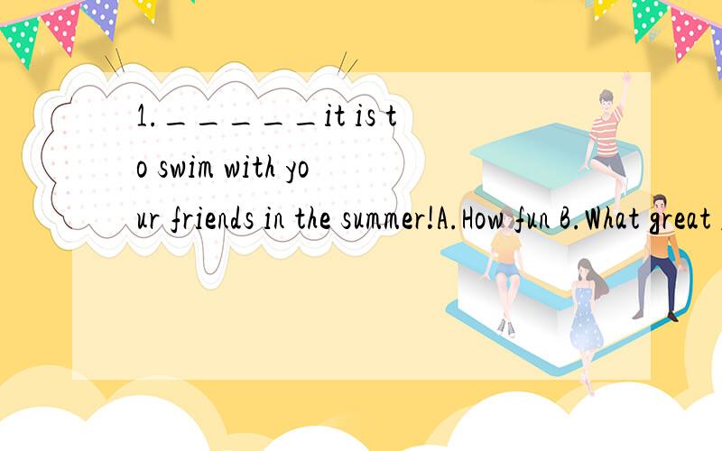 1._____it is to swim with your friends in the summer!A.How fun B.What great fun.2.Was it in the village_____we used to live in_____the accident happend?A.where thatB.which thatC.that whereD.where which3.The thought of going back home was_____kept him