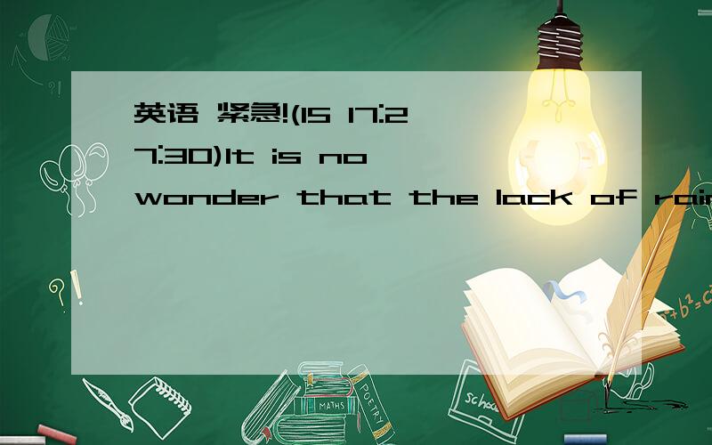 英语 紧急!(15 17:27:30)It is no wonder that the lack of rain could ___________ disaster  for  farmers.A reach  to   B  spell         C result  from    D