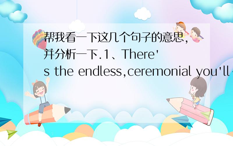 帮我看一下这几个句子的意思,并分析一下.1、There's the endless,ceremonial you'll-miss-me tour.2、 Pete Sampras will leave the game as he played it,a modest,easy,all-time great.3、Here are two true stories about Sampras,and how he c