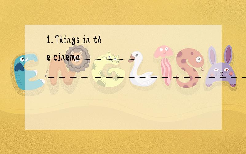 1.Things in the cinema:_________ __________ __________2.Different kinds of meat:_________ __________ __________3.Vegetables you like:__ ____ ___ ____4.Drinks you know:_____ ______ ______ _____5.Animals on the farm:__ ____ ___ ____