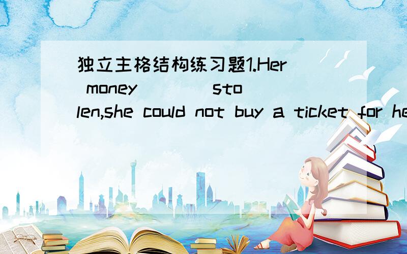 独立主格结构练习题1.Her money ___ stolen,she could not buy a ticket for her home.2.the speech___,a lively discussion started.第一个是:having been第二个是:have been delivered我的问题就是用having和have有什么区别?书上说