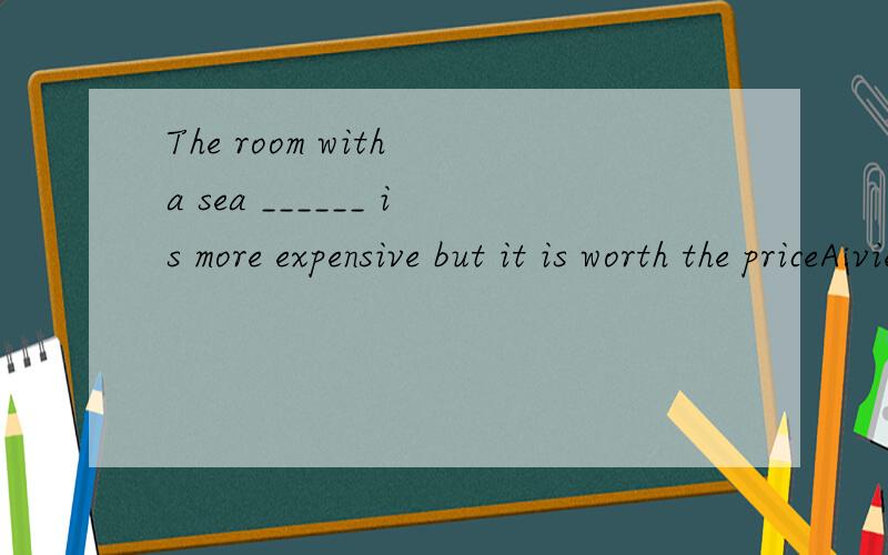 The room with a sea ______ is more expensive but it is worth the priceA:view B:sceneryC:sight D:scene讲一讲这四个词有什么本质的区别It is the third time the poor girl______ sorry; please say something,OK?A:had said B:saysC:saying D:has