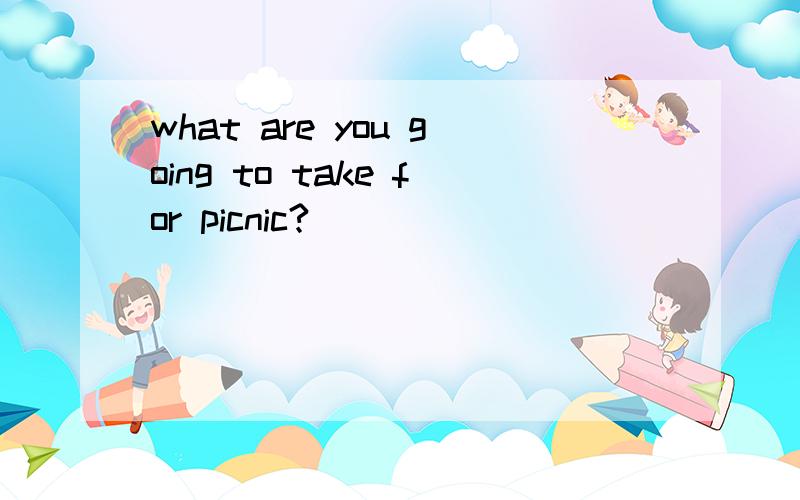 what are you going to take for picnic?