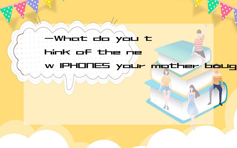 -What do you think of the new IPHONE5 your mother bought for you?-Wonderful!That is exactly () I wanted.A.whyB.whichC.thatD.what写出具体原因,