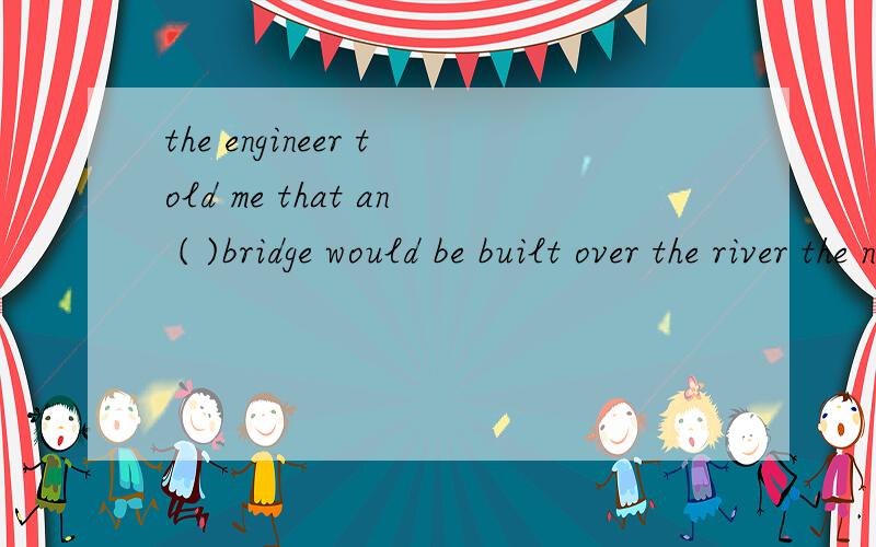 the engineer told me that an ( )bridge would be built over the river the next year .A.800-meter long B.800-meters-long C.800-meter-long D.800 meter long