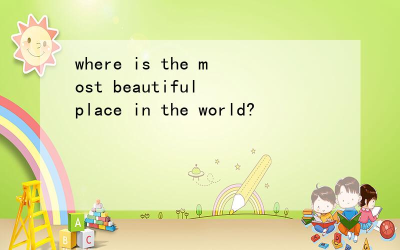 where is the most beautiful place in the world?