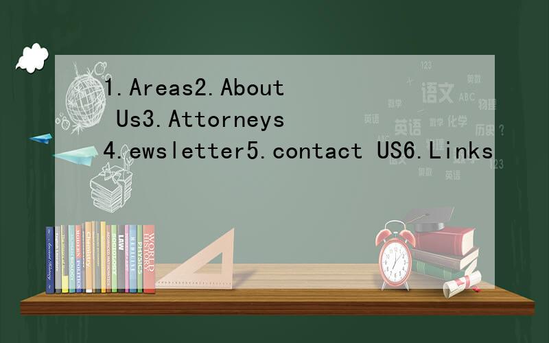 1.Areas2.About Us3.Attorneys4.ewsletter5.contact US6.Links