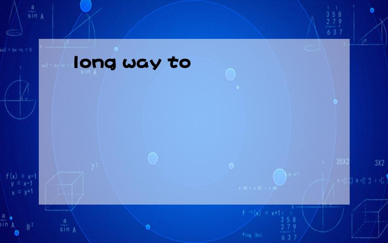 long way to