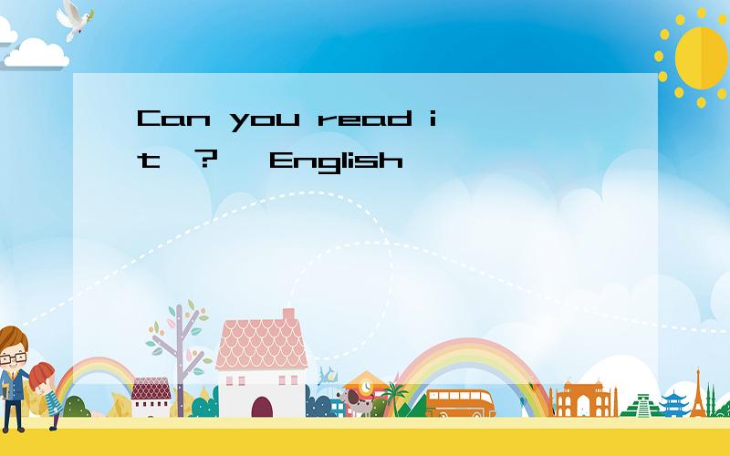 Can you read it—?— English