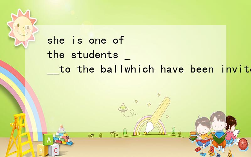 she is one of the students ___to the ballwhich have been invited that have been invited who had been invited who would be invited