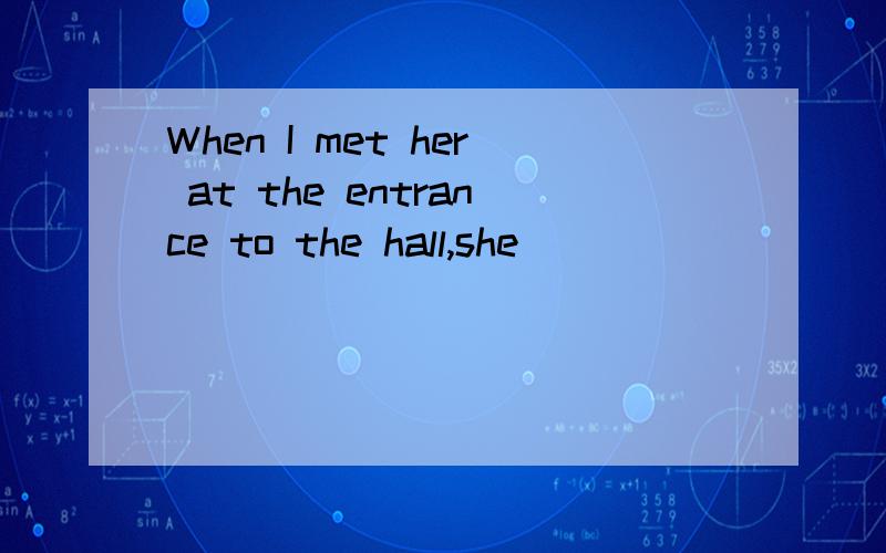 When I met her at the entrance to the hall,she_________to me that she had seen me.A.told B.mentionedC.referred D.offered句子怎么翻译阿