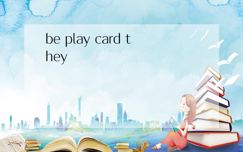 be play card they