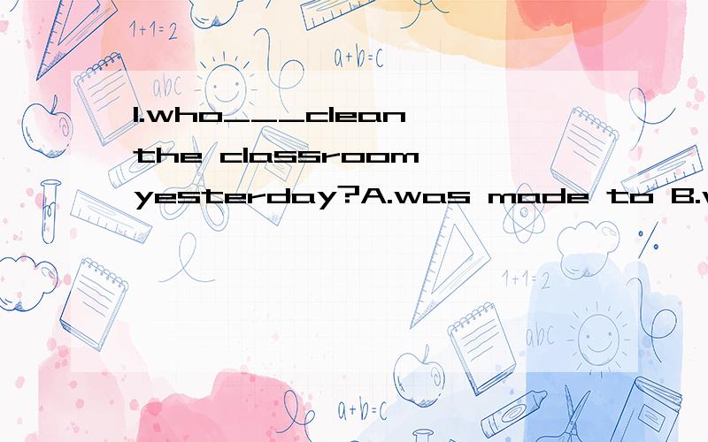 1.who___clean the classroom yesterday?A.was made to B.was made C.made to D.make him to2.the internet will -----------us to get the latest world news very quickly(able)3.the Thai government is working hard to improve the situation（改为感叹句）