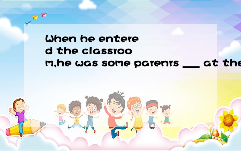 When he entered the classroom,he was some parenrs ___ at the back of it.为什么用seated  不用seating打错了，应该是he saw some parents ___ at the back of it.