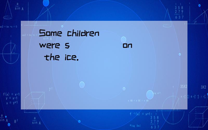 Some children were s_____ on the ice.