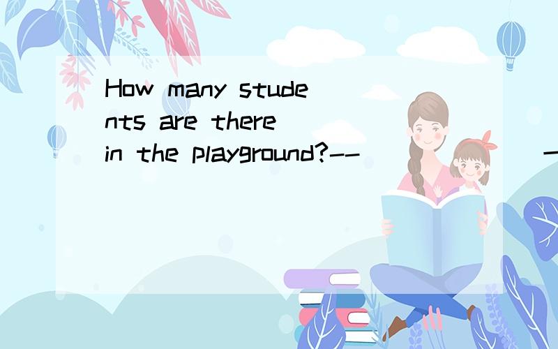 How many students are there in the playground?--______(一个都没有)怎么回答?