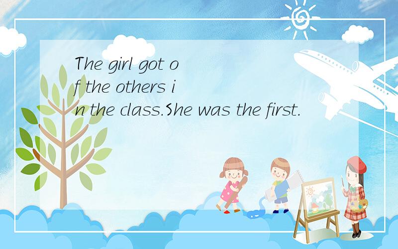 The girl got of the others in the class.She was the first.