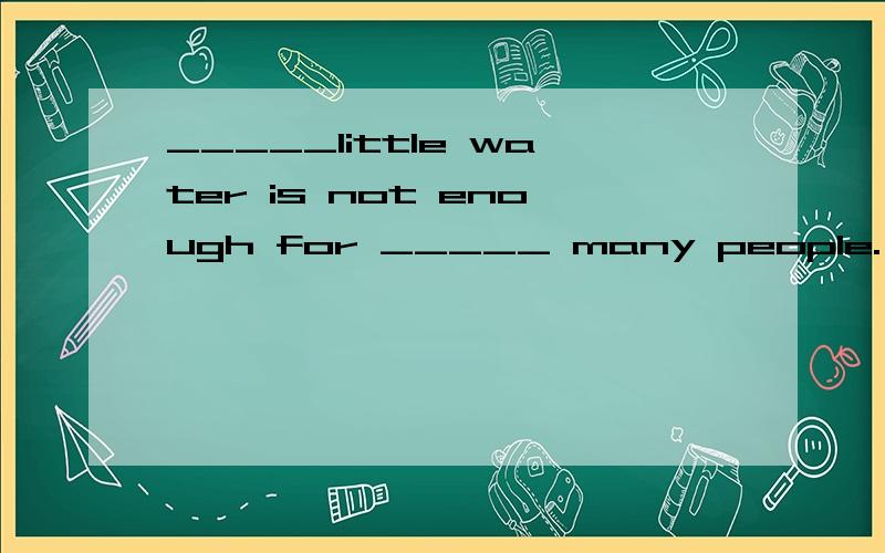 _____little water is not enough for _____ many people.(思路)A.Such,so B.So,so C.Such,such D.So,such