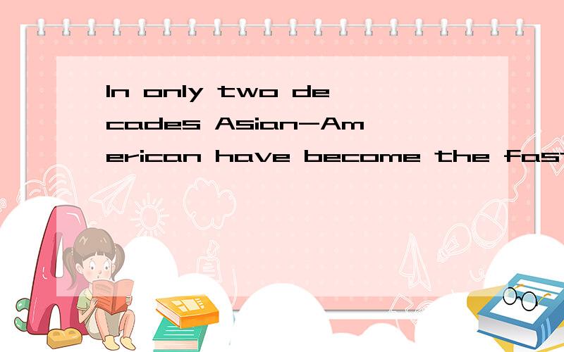 In only two decades Asian-American have become the fastest-growing US minority.As their children b