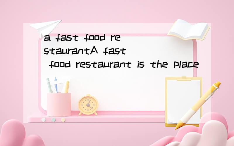 a fast food restaurantA fast food restaurant is the place ______ ,just as the name suggests,eating is performed quickly.a.which b.where c.there d.what 应该选哪个?为什么?