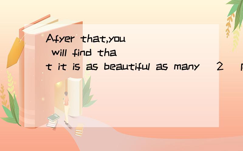 Afyer that,you will find that it is as beautiful as many( 2 )places in our country.Do you knowanything about the Sun Moon Lake?You(3 )want to know why people call it so.2.A.other B.the other C.else D.others 3.A.want B.may C.can D.need那个是After