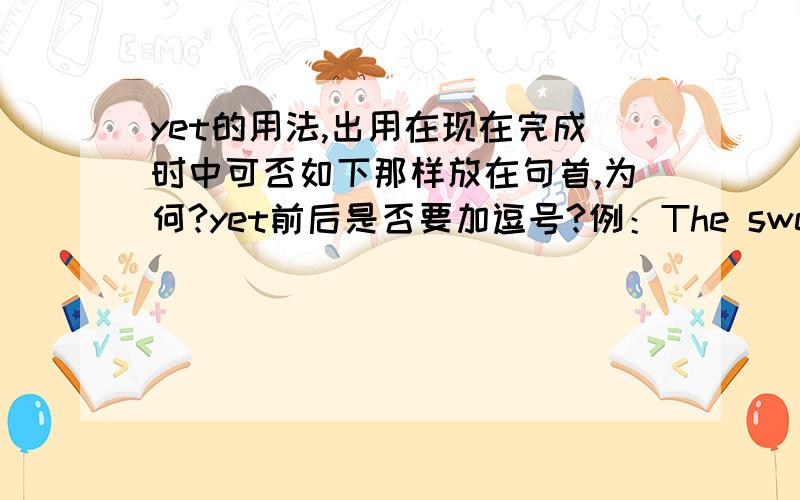 yet的用法,出用在现在完成时中可否如下那样放在句首,为何?yet前后是否要加逗号?例：The sweat ran down his face and his eyes were glassy from his fever.[Yet] he looked straight ahead and kept running.