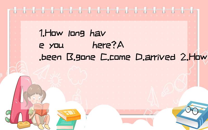 1.How long have you___here?A.been B.gone C.come D.arrived 2.How do you like Halloween?A.very fineB.very good C.very well D.very much3.Please return this toy to Manry,It's___,not yours.A.he B.his C.her D.hers