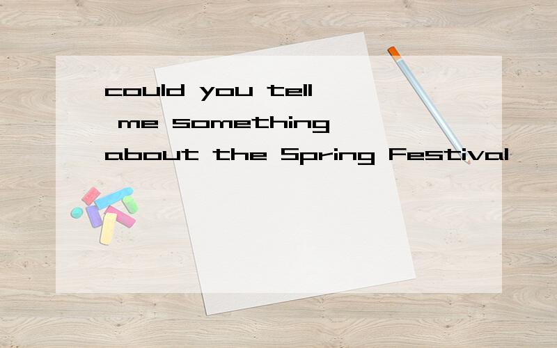 could you tell me something about the Spring Festival