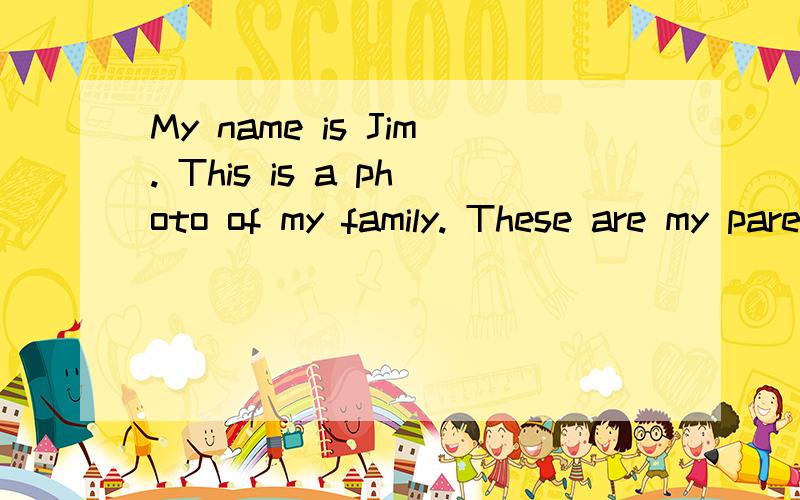 My name is Jim. This is a photo of my family. These are my parents,Paul Smith and Jenny Smith.This  is  my  brother,  Dave.  And  this  is  my  sister,Kate.The  boy  is  me  .I  love  my  family. 问题： Father ：（              ）  Mother：（