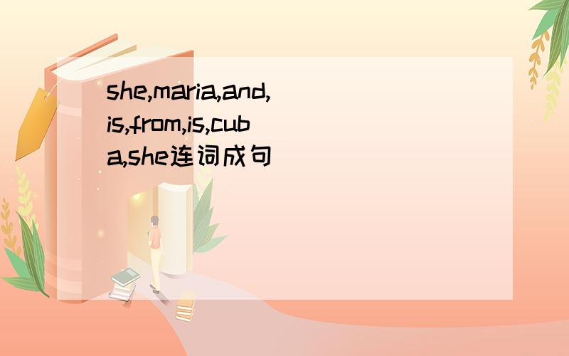 she,maria,and,is,from,is,cuba,she连词成句