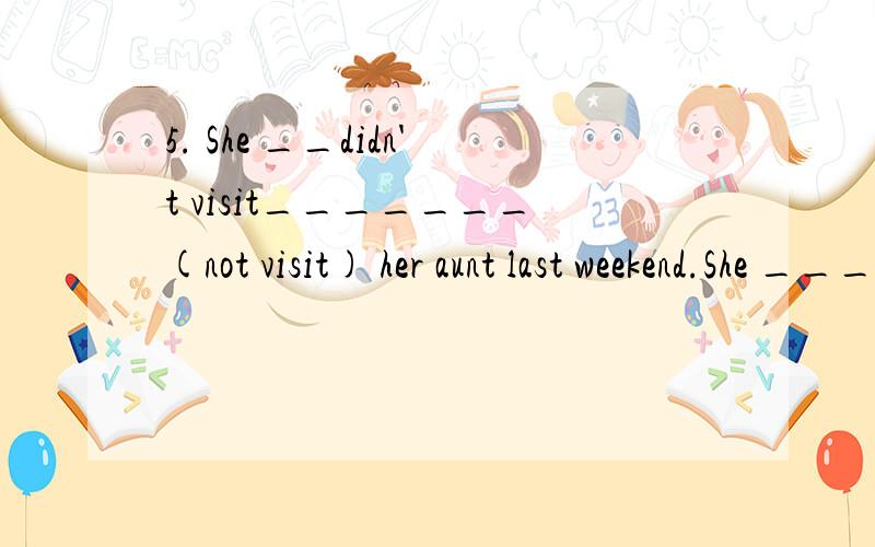 5. She __didn't visit_______(not visit) her aunt last weekend.She ___stay_____ (stay) at home and ____did____(do) some cleaning我问的是为啥用cleaning 为啥是ing 形式