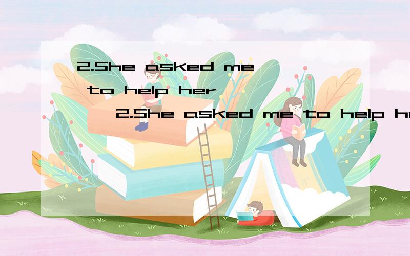 2.She asked me to help her,     2.She asked me to help her,               that she couldnt move the heavy suitcase  A.only to realize B having realized C.having been realized D.realized