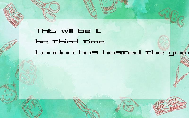 This will be the third time London has hosted the games.It hosted the games in___and in__.Another three cities hosted the Games twice.They are__,Los Angeles and Paris.