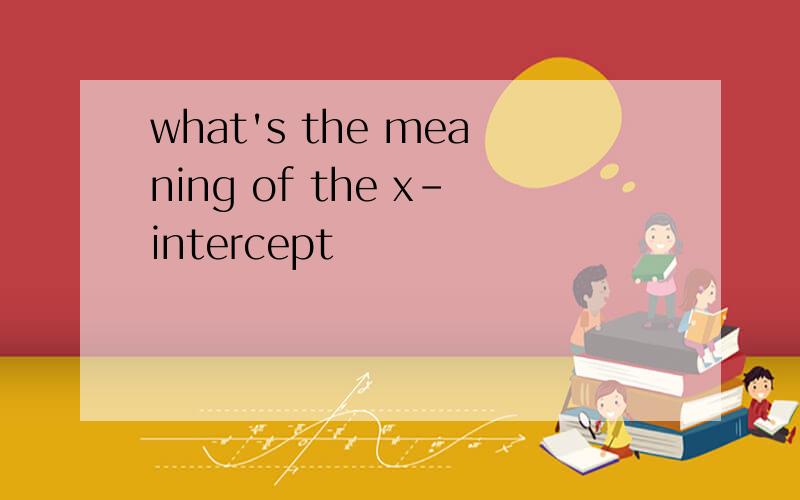 what's the meaning of the x-intercept