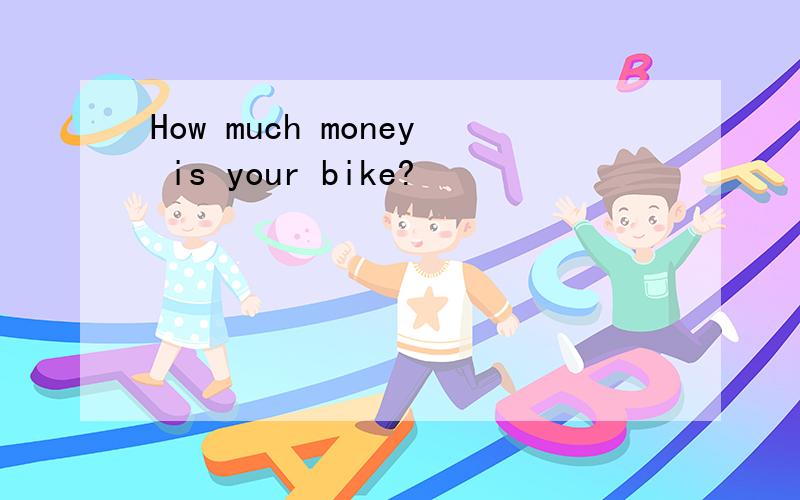 How much money is your bike?