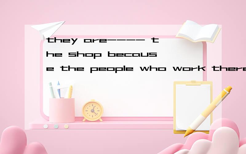 they are---- the shop because the people who work there are not allowed to join a union.A   rejected     B   accused     C    objected     D   boycotted------选哪个,求翻译和详解