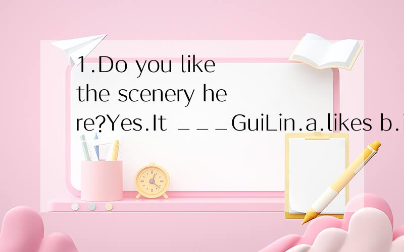 1.Do you like the scenery here?Yes.It ___GuiLin.a.likes b.is like c.like d.look like选什么?有何区别?2.Try ____time.a.more b.another