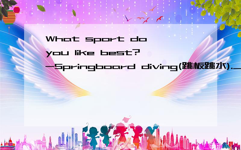 What sport do you like best?-Springboard diving(跳板跳水).________to dive intowater from high board!A.What a fun is it B.How fun it is C.How a fun is it D.What fun it is为什么不能选b,这里怎么判断fun是做形容词还是做名词,