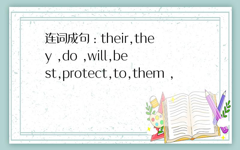 连词成句：their,they ,do ,will,best,protect,to,them ,