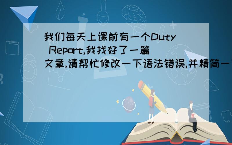 我们每天上课前有一个Duty Report,我找好了一篇文章,请帮忙修改一下语法错误,并精简一下可有可无的句子,或让句子语法简单点（七年级,不要太难）.Tom's father wants to know how his son is getting along