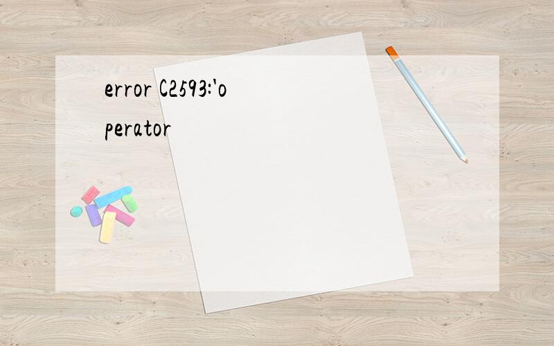 error C2593:'operator