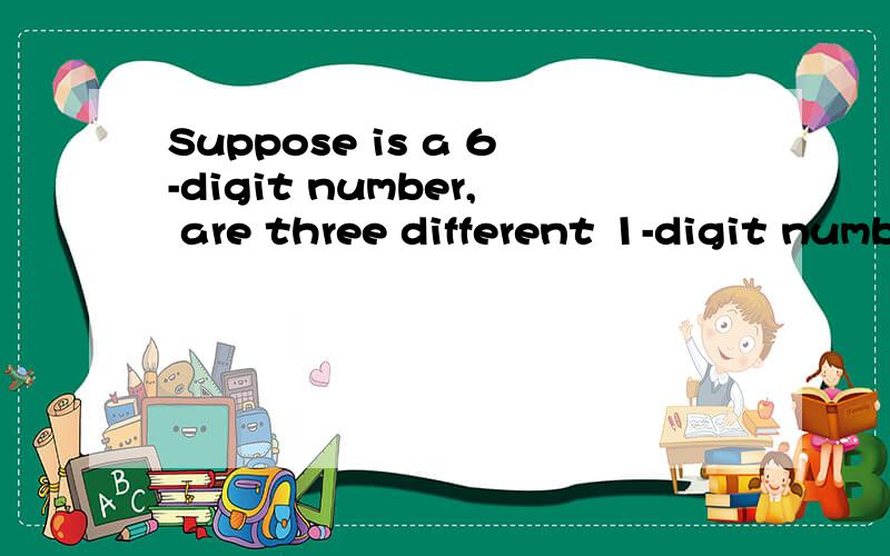 Suppose is a 6-digit number, are three different 1-digit numbers, and not less than 4.If M is a multiple of 7, then the minimum value of M is