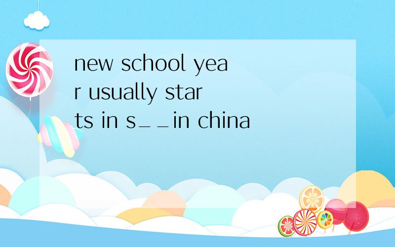 new school year usually starts in s__in china