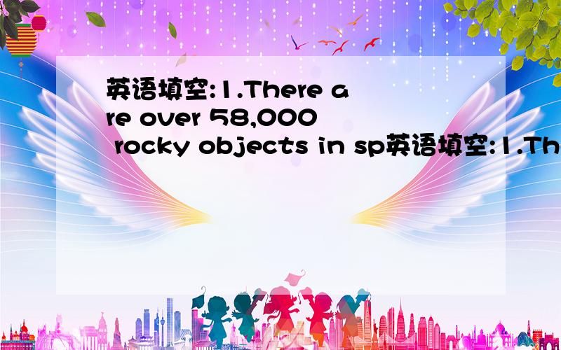 英语填空:1.There are over 58,000 rocky objects in sp英语填空:1.There are over 58,000 rocky objects in space,about 900 of which could fall down onto ____ earth.2.This area experienced ____ heaviest rainfall in ____ month of May.冠词填空,