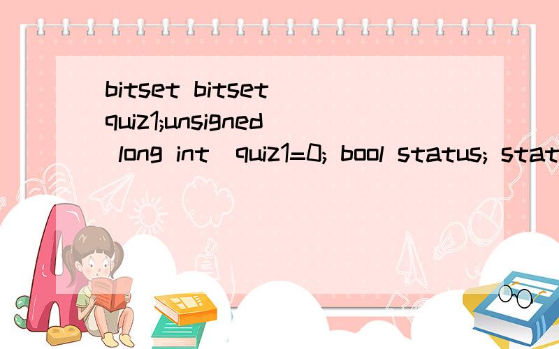 bitset bitset_quiz1;unsigned long int_quiz1=0; bool status; status=int_quiz1 & (1ul