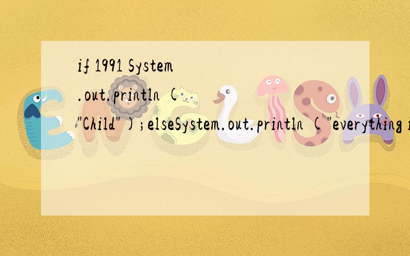 if 1991 System.out.println (