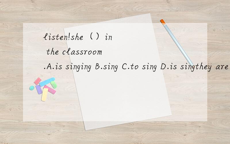 listen!she（）in the classroom.A.is singing B.sing C.to sing D.is singthey are doing housework.（改成一般疑问句和否定句）