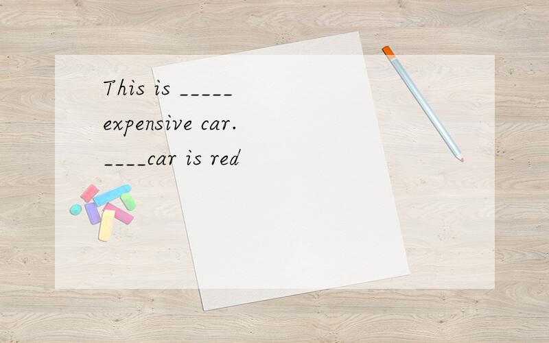 This is _____ expensive car.____car is red